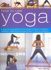 How to Use Yoga: A Step-by-step Guide to the Iyengar Method of Yoga for Relaxation, Health and Well-being цена и информация | Самоучители | 220.lv