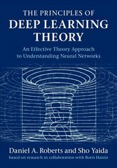 Principles of Deep Learning Theory: An Effective Theory Approach to Understanding Neural Networks New edition cena un informācija | Ekonomikas grāmatas | 220.lv