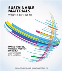 Sustainable Materials without the hot air: Making Buildings, Vehicles and Products Efficiently and with Less New Material 2nd edition cena un informācija | Ekonomikas grāmatas | 220.lv