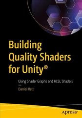 Building Quality Shaders for Unity (R): Using Shader Graphs and HLSL Shaders 1st ed. cena un informācija | Ekonomikas grāmatas | 220.lv