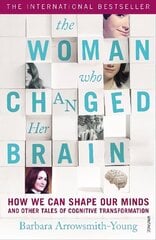 Woman who Changed Her Brain: How We Can Shape our Minds and Other Tales of Cognitive Transformation cena un informācija | Ekonomikas grāmatas | 220.lv