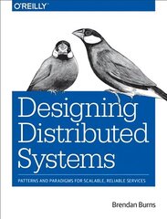 Designing Distributed Systems: Patterns and Paradigms for Scalable, Reliable Services cena un informācija | Ekonomikas grāmatas | 220.lv