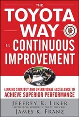 Toyota Way to Continuous Improvement: Linking Strategy and Operational Excellence to Achieve Superior Performance: Linking Strategy and Operational Excellence to Achieve Superior Performance cena un informācija | Ekonomikas grāmatas | 220.lv