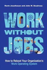 Work without Jobs: How to Reboot Your Organization's Work Operating System цена и информация | Книги по экономике | 220.lv