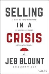 Selling in a Crisis - 55 Ways to Stay Motivated and Increase Sales in Volatile Times: 55 Ways to Stay Motivated and Increase Sales in Volatile Times цена и информация | Книги по экономике | 220.lv