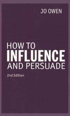 How to Influence and Persuade 2nd edition цена и информация | Книги по экономике | 220.lv