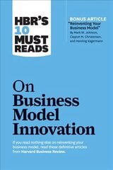 HBR's 10 Must Reads on Business Model Innovation (with featured article Reinventing Your Business Model by Mark W. Johnson, Clayton M. Christensen, and Henning Kagermann) cena un informācija | Ekonomikas grāmatas | 220.lv