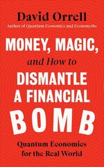 Money, Magic, and How to Dismantle a Financial Bomb: Quantum Economics for the Real World cena un informācija | Ekonomikas grāmatas | 220.lv