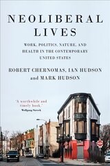 Neoliberal Lives: Work, Politics, Nature, and Health in the Contemporary United States cena un informācija | Ekonomikas grāmatas | 220.lv