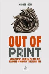 Out of Print: Newspapers, Journalism and the Business of News in the Digital Age цена и информация | Книги по экономике | 220.lv