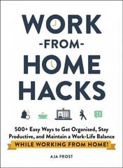 Work-from-Home Hacks: 500plus Easy Ways to Get Organized, Stay Productive, and Maintain a Work-Life Balance While Working from Home! cena un informācija | Ekonomikas grāmatas | 220.lv