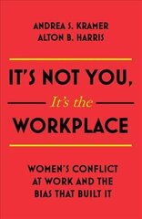 It's Not You, It's the Workplace: Women's Conflict at Work and the Bias that Built it цена и информация | Книги по экономике | 220.lv