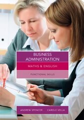 Maths and English for Business Administration: Functional Skills UK ed. цена и информация | Книги по экономике | 220.lv