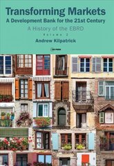 Transforming Markets: A Development Bank for the 21st Century. a History of the Ebrd, Volume 2 cena un informācija | Ekonomikas grāmatas | 220.lv