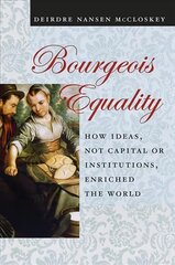 Bourgeois Equality: How Ideas, Not Capital or Institutions, Enriched the World cena un informācija | Ekonomikas grāmatas | 220.lv