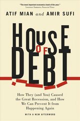 House of Debt - How They (and You) Caused the Great Recession, and How We Can Prevent It from Happening Again: How They First Edition, Enlarged ed. cena un informācija | Ekonomikas grāmatas | 220.lv