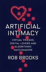 Artificial Intimacy: Virtual Friends, Digital Lovers, and Algorithmic Matchmakers cena un informācija | Ekonomikas grāmatas | 220.lv