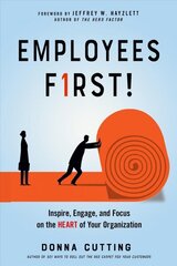 Employees First!: Inspire, Engage, and Focus on the Heart of Your Organization 10th Revised edition цена и информация | Книги по экономике | 220.lv