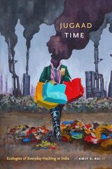 Jugaad Time: Ecologies of Everyday Hacking in India цена и информация | Книги по экономике | 220.lv