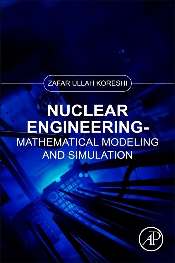 Nuclear Engineering: Mathematical Modeling and Simulation цена и информация | Ekonomikas grāmatas | 220.lv