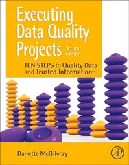 Executing Data Quality Projects: Ten Steps to Quality Data and Trusted Information (TM) 2nd edition cena un informācija | Ekonomikas grāmatas | 220.lv