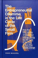 Entrepreneurial Dilemma in the Life Cycle of the Small Firm: How the firm and the entrepreneur change during the life cycle of the firm, or how they should change цена и информация | Книги по экономике | 220.lv