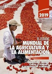 State of Food and Agriculture 2019 (Spanish Edition): Moving Forward on Food Loss and Waste Reduction cena un informācija | Ekonomikas grāmatas | 220.lv