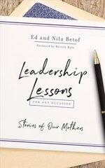 Leadership Lessons for Any Occasion: Stories of Our Mothers цена и информация | Книги по экономике | 220.lv