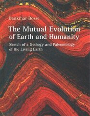 Mutual Evolution of Earth and Humanity: Sketch of a Geology and Paleontology of the Living Earth cena un informācija | Ekonomikas grāmatas | 220.lv