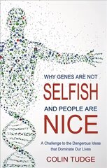 Why Genes Are Not Selfish and People Are Nice: A Challenge to the Dangerous Ideas that Dominate our Lives cena un informācija | Ekonomikas grāmatas | 220.lv