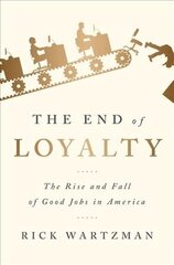 The End of Loyalty: The Rise and Fall of Good Jobs in America cena un informācija | Ekonomikas grāmatas | 220.lv