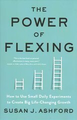 Power of Flexing: How to Use Small Daily Experiments to Create Big Life-Changing Growth cena un informācija | Ekonomikas grāmatas | 220.lv