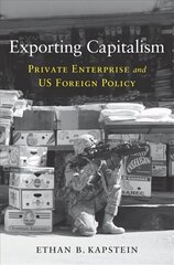 Exporting Capitalism: Private Enterprise and US Foreign Policy cena un informācija | Ekonomikas grāmatas | 220.lv