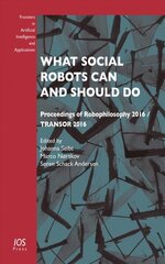 What Social Robots Can and Should Do: Proceedings of Robophilosophy 2016 / Transor 2016 cena un informācija | Ekonomikas grāmatas | 220.lv