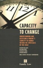 Capacity to Change: Understanding and Assessing a Parent's Capacity to Change within the Timescales of the Child New edition cena un informācija | Ekonomikas grāmatas | 220.lv