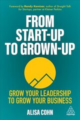 From Start-Up to Grown-Up: Grow Your Leadership to Grow Your Business cena un informācija | Ekonomikas grāmatas | 220.lv