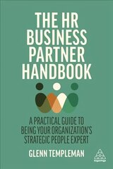 HR Business Partner Handbook: A Practical Guide to Being Your Organization's Strategic People Expert цена и информация | Книги по экономике | 220.lv