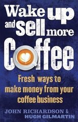 Wake Up and Sell More Coffee: Fresh Ways to Make Money from Your Coffee Business цена и информация | Книги по экономике | 220.lv