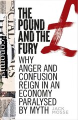 Pound and the Fury: Why Anger and Confusion Reign in an Economy Paralysed by Myth cena un informācija | Ekonomikas grāmatas | 220.lv