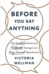 Before You Say Anything: The Untold Stories and Failproof Strategies of a Very Discreet Speechwriter cena un informācija | Ekonomikas grāmatas | 220.lv