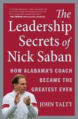 Leadership Secrets of Nick Saban: How Alabama's Coach Became the Greatest Ever cena un informācija | Ekonomikas grāmatas | 220.lv
