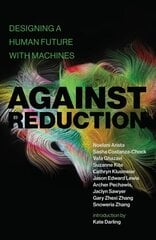 Against Reduction: Designing a Human Future with Machines cena un informācija | Ekonomikas grāmatas | 220.lv