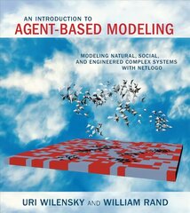Introduction to Agent-Based Modeling: Modeling Natural, Social, and Engineered Complex Systems with NetLogo цена и информация | Книги по экономике | 220.lv