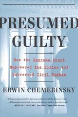 Presumed Guilty: How the Supreme Court Empowered the Police and Subverted Civil Rights cena un informācija | Ekonomikas grāmatas | 220.lv