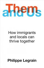 Them and Us: How immigrants and locals can thrive together cena un informācija | Ekonomikas grāmatas | 220.lv