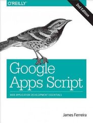 Google Apps Script 2e: Web Application Development Essentials 2nd Revised edition cena un informācija | Ekonomikas grāmatas | 220.lv