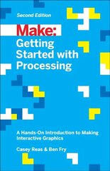 Getting Started with Processing, 2E: A Hands-on Introduction to Making Interactive Graphics 2nd Revised edition cena un informācija | Ekonomikas grāmatas | 220.lv