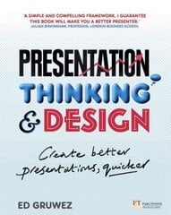Presentation Thinking and Design: Create Better Presentations, Quicker цена и информация | Книги по экономике | 220.lv