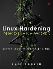 Linux Hardening in Hostile Networks: Server Security from TLS to Tor cena un informācija | Ekonomikas grāmatas | 220.lv
