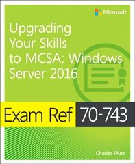 Exam Ref 70-743 Upgrading Your Skills to MCSA: Windows Server 2016 cena un informācija | Ekonomikas grāmatas | 220.lv